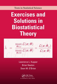 Exercises and Solutions in Biostatistical Theory by Lawrence Kupper, Brian Neelon, Sean M. O'Brien, 9781584887225