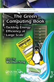 The Green Computing Book (Tackling Energy Efficiency at Large Scale) by Wu-chun Feng, 9780367659158
