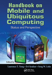 Handbook on Mobile and Ubiquitous Computing (Status and Perspective) by Laurence T. Yang, Evi Syukur, Seng W. Loke, 9781138198593