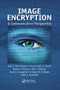 Image Encryption (A Communication Perspective) by Fathi E. Abd El-Samie, Hossam Eldin H. Ahmed, Ibrahim F. Elashry, Mai H. Shahieen, Osama S. Faragallah, El-Sayed M. El-Rabaie, Saleh A. Alshebeili, 9781138033924