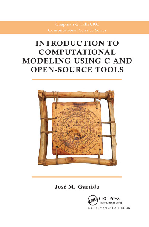 Introduction to Computational Modeling Using C and Open-Source Tools by Jose M. Garrido, 9780367379230