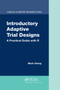 Introductory Adaptive Trial Designs (A Practical Guide with R) by Mark Chang, 9780367377601