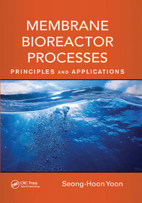 Membrane Bioreactor Processes (Principles and Applications) by Seong-Hoon Yoon, 9780367575670