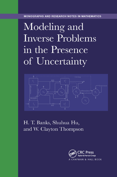 Modeling and Inverse Problems in the Presence of Uncertainty by H. T. Banks, Shuhua Hu, W. Clayton Thompson, 9780367378752