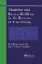 Modeling and Inverse Problems in the Presence of Uncertainty by H. T. Banks, Shuhua Hu, W. Clayton Thompson, 9780367378752