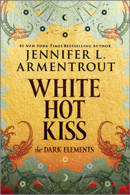 White Hot Kiss (The Dark Elements) by Jennifer L. Armentrout, 9781335012524