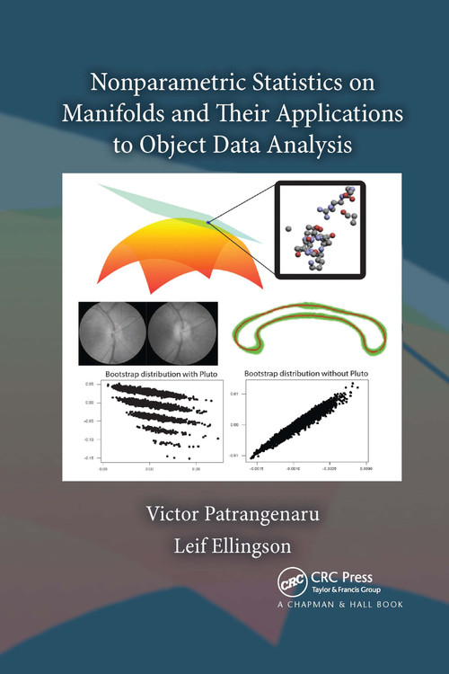 Nonparametric Statistics on Manifolds and Their Applications to Object Data Analysis by Victor Patrangenaru, Leif Ellingson, 9780367737825