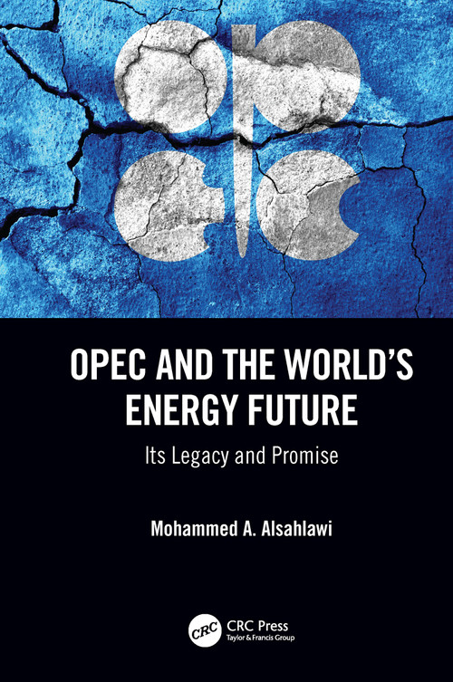 OPEC and the World's Energy Future (Its Legacy and Promise) by Mohammed A. Alsahlawi, 9780367349783