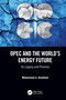 OPEC and the World's Energy Future (Its Legacy and Promise) by Mohammed A. Alsahlawi, 9780367349783