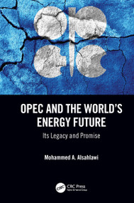 OPEC and the World's Energy Future (Its Legacy and Promise) by Mohammed A. Alsahlawi, 9780367349783
