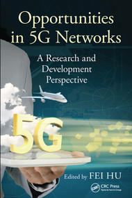 Opportunities in 5G Networks (A Research and Development Perspective) by Fei Hu, 9780367574895