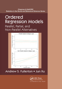 Ordered Regression Models (Parallel, Partial, and Non-Parallel Alternatives) by Andrew S. Fullerton, Jun Xu, 9780367737214
