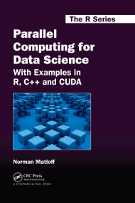 Parallel Computing for Data Science (With Examples in R, C++ and CUDA) - 9780367738198 by Norman Matloff, 9780367738198