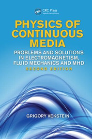 Physics of Continuous Media (Problems and Solutions in Electromagnetism, Fluid Mechanics and MHD, Second Edition) by Grigory Vekstein, 9781466517639