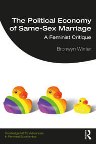 The Political Economy of Same-Sex Marriage (A Feminist Critique) by Bronwyn Winter, 9781138502680