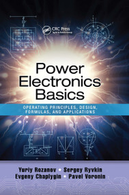 Power Electronics Basics (Operating Principles, Design, Formulas, and Applications) by Yuriy Rozanov, Sergey E. Ryvkin, Evgeny Chaplygin, Pavel Voronin, 9780367655976