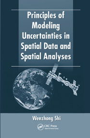 Principles of Modeling Uncertainties in Spatial Data and Spatial Analyses by Wenzhong Shi, 9780367577247