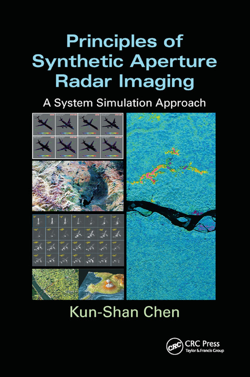 Principles of Synthetic Aperture Radar Imaging (A System Simulation Approach) by Kun-Shan Chen, 9780367868376