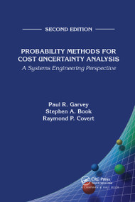Probability Methods for Cost Uncertainty Analysis (A Systems Engineering Perspective, Second Edition) by Paul R. Garvey, Stephen A. Book, Raymond P. Covert, 9780367737429