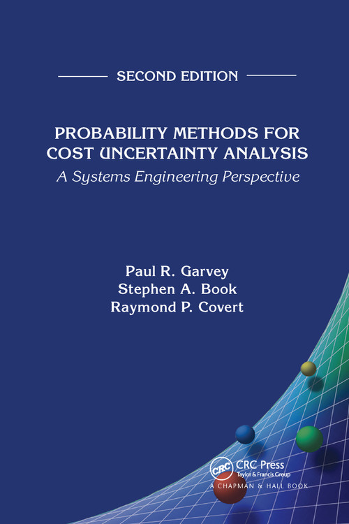 Probability Methods for Cost Uncertainty Analysis (A Systems Engineering Perspective, Second Edition) by Paul R. Garvey, Stephen A. Book, Raymond P. Covert, 9780367737429