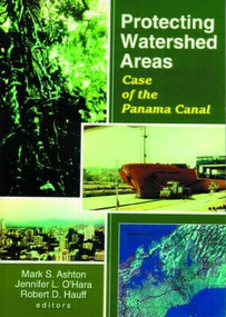 Protecting Watershed Areas (Case of the Panama Canal) by P Mark S Ashton, Jennifer L O'Hara, Robert D Hauff, 9781560220640
