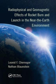 Radiophysical and Geomagnetic Effects of Rocket Burn and Launch in the Near-the-Earth Environment by Leonid F. Chernogor, Nathan Blaunstein, 9781138033849