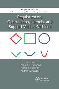 Regularization, Optimization, Kernels, and Support Vector Machines by Johan A.K. Suykens, Marco Signoretto, Andreas Argyriou, 9780367658984