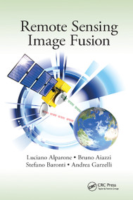 Remote Sensing Image Fusion by Luciano Alparone, Bruno Aiazzi, Stefano Baronti, Andrea Garzelli, 9780367868185