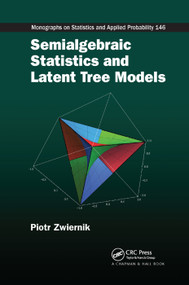 Semialgebraic Statistics and Latent Tree Models by Piotr Zwiernik, 9780367377496