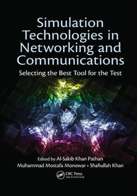 Simulation Technologies in Networking and Communications (Selecting the Best Tool for the Test) by Al-Sakib Khan Pathan, Muhammad Mostafa Monowar, Shafiullah Khan, 9781138034174