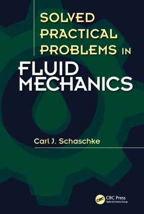 Solved Practical Problems in Fluid Mechanics by Carl J. Schaschke, 9781482242980