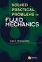 Solved Practical Problems in Fluid Mechanics by Carl J. Schaschke, 9781482242980