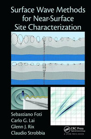 Surface Wave Methods for Near-Surface Site Characterization by Sebastiano Foti, Carlo Lai, Glenn J. Rix, Claudio Strobbia, 9781138077737