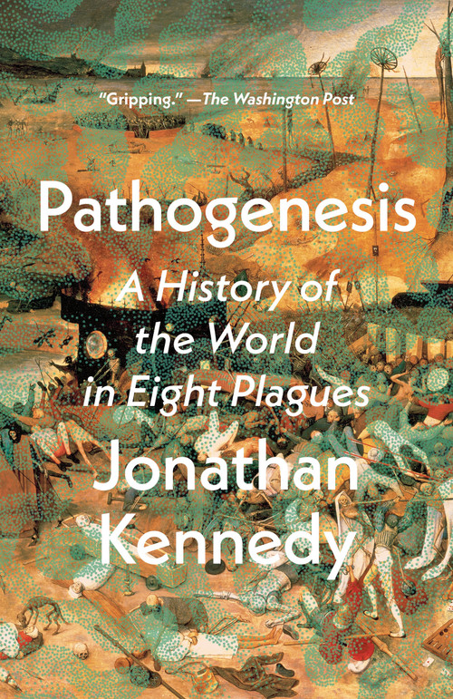 Pathogenesis (A History of the World in Eight Plagues) - 9780593240496 by Jonathan Kennedy, 9780593240496