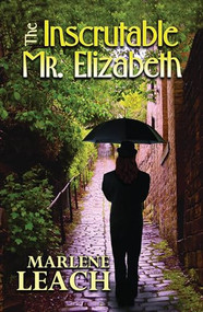 The Inscrutable Mr. Elizabeth by Marlene Leach, 9781935226581