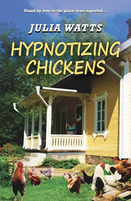 Hypnotizing Chickens by Julia Watts, 9781594933967