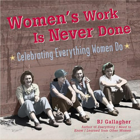Women's Work Is Never Done (Celebrating Everything Women Do) - 9781684421176 by BJ Gallagher, 9781684421176