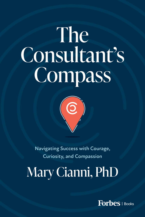 The Consultant's Compass (Navigating Success with Courage, Curiosity, and Compassion) by Mary Cianni, 9798887503806