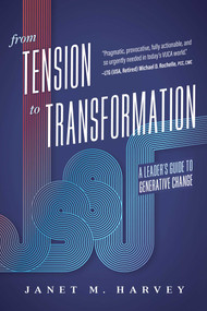 From Tension to Transformation (A Leader's Guide to Generative Change) by Janet M. Harvey, 9781642259186