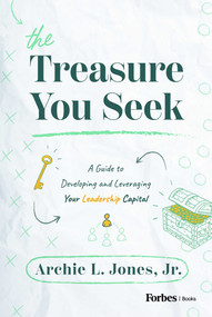 The Treasure You Seek (A Guide to Developing and Leveraging Your Leadership Capital) by Archie L. Jones, 9798887502151