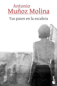 Tus pasos en la escalera (Spanish Edition) by Antonio Muñoz Molina, 9786073907927