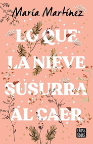 Lo que la nieve susurra al caer / What The Snow Whispers as it Falls (Spanish Edition) by María Martínez, 9786073907675