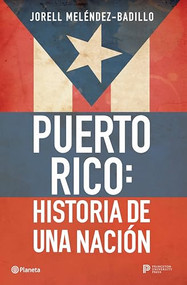 Puerto Rico: Historia de una nación / Puerto Rico: A National History (Spanish Edition) by Jorell Meléndez-Badillo, 9786073909105