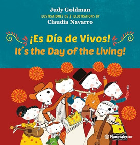 ¡Es Día de Vivos! (En Inglés y Español) / It´s the Day of the Living! (In English and Spanish) - Bilingual Book by Judy Goldman, Claudia Navarro, 9786073910194