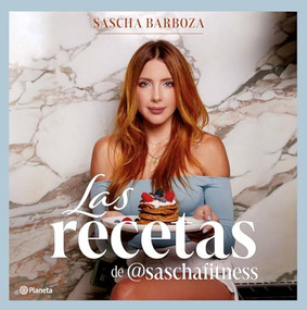 Las Recetas de @Saschafitness (Nueva Edición 10 Aniversario) / @SaschaFitness' Recipes (New 10th Anniversary Edition) (Spanish Edition) by Sascha Barboza, 9786073910262