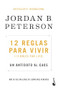 12 reglas para vivir: Un antídoto al caos / 12 Rules for Life: An Antidote to Chaos (Spanish Edition) by Jordan B. Peterson, 9786073909990