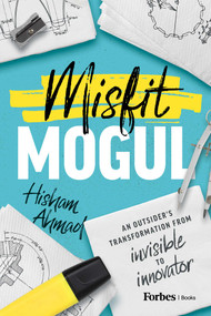 Misfit Mogul (An Outsider's Transformation from Invisible to Innovator) by Hisham Ahmad, 9798887503387