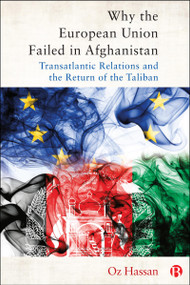 Why the European Union Failed in Afghanistan (Transatlantic Relations and the Return of the Taliban) by Oz Hassan, 9781529240740