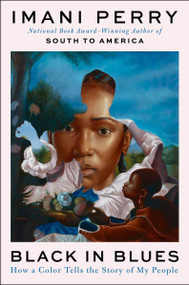 Black in Blues (How a Color Tells the Story of My People) by Imani Perry, 9780062977397