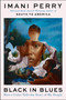 Black in Blues (How a Color Tells the Story of My People) by Imani Perry, 9780062977397